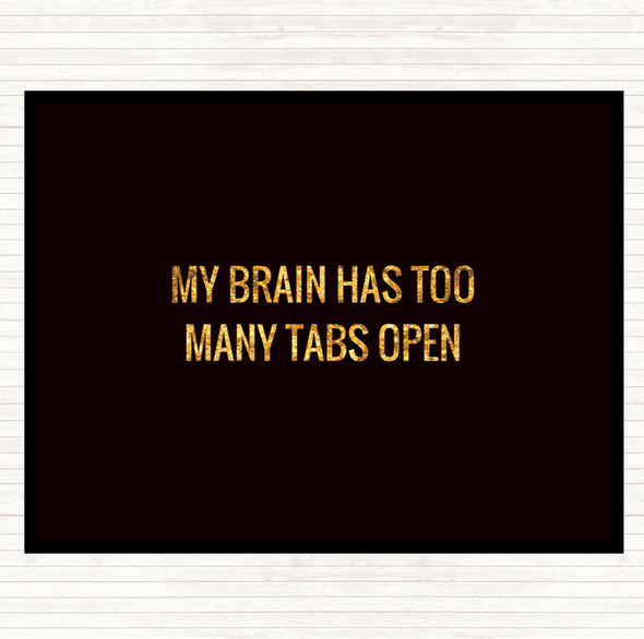 Black Gold My Brain Has Too Many Tabs Open Quote Mouse Mat Pad