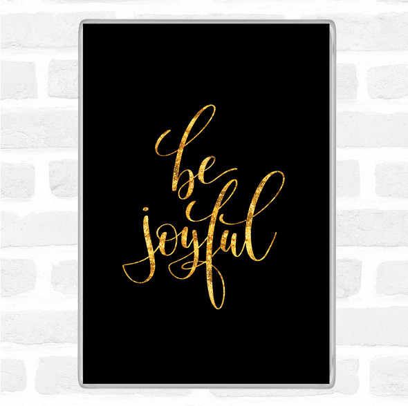 Black Gold Be Joyful Quote Jumbo Fridge Magnet