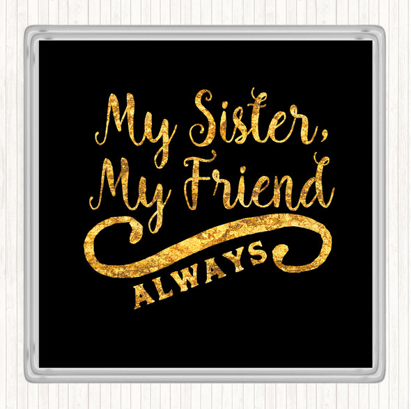 Black Gold My Sister My Friend Quote Drinks Mat Coaster