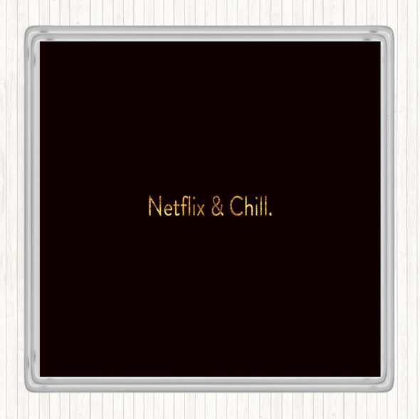 Black Gold Netflix And Chill Quote Drinks Mat Coaster