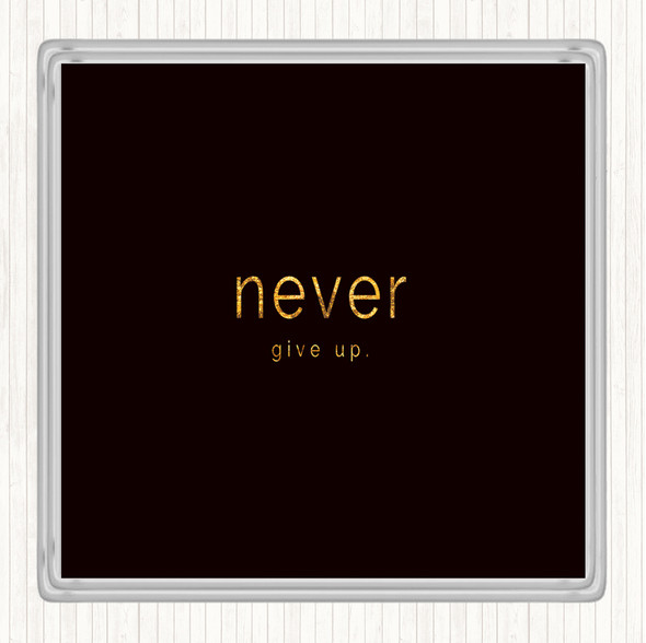 Black Gold Never Give Up Quote Drinks Mat Coaster