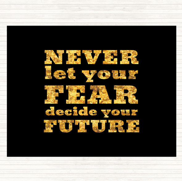 Black Gold Never Let Your Fear Quote Mouse Mat Pad