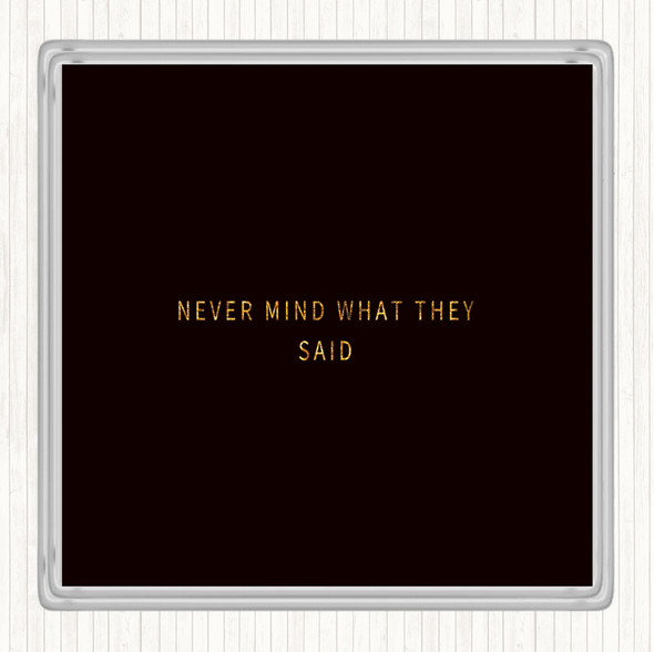 Black Gold Never Mind What They Said Quote Drinks Mat Coaster