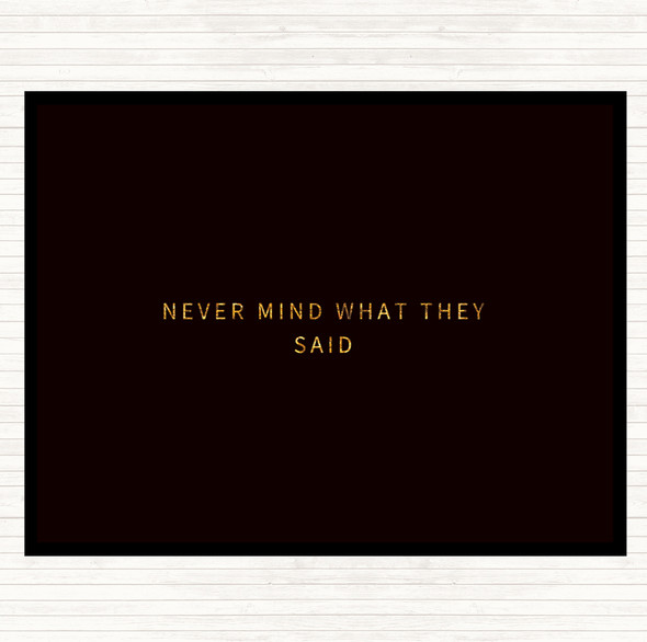 Black Gold Never Mind What They Said Quote Mouse Mat Pad