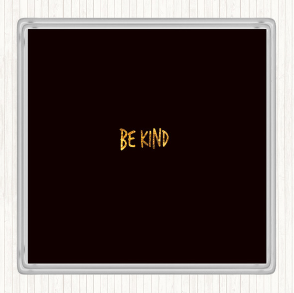 Black Gold Be Kind Quote Drinks Mat Coaster