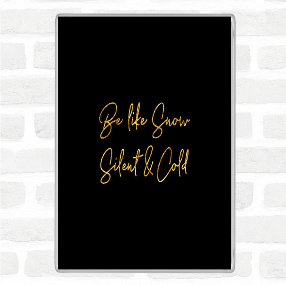 Black Gold Be Like Snow Quote Jumbo Fridge Magnet