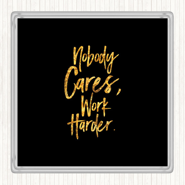 Black Gold Nobody Cares Quote Drinks Mat Coaster