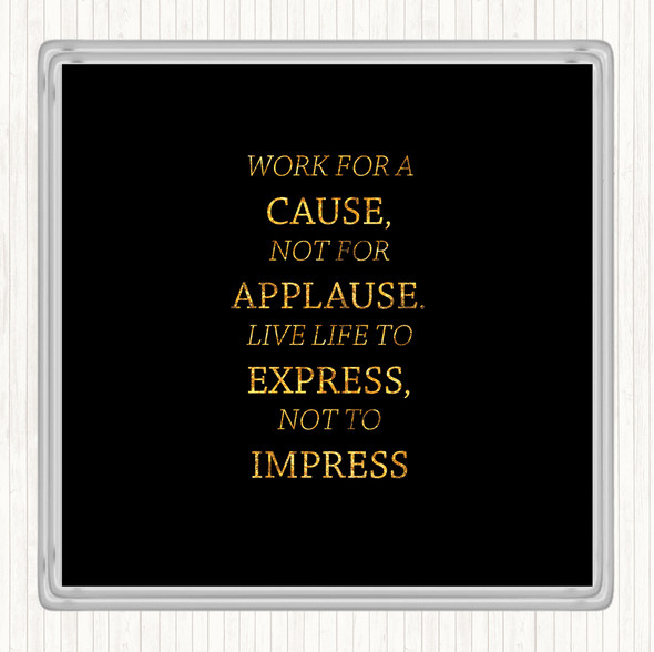 Black Gold Not For Applause Quote Drinks Mat Coaster