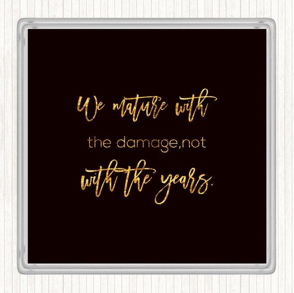 Black Gold Not With The Years Quote Drinks Mat Coaster