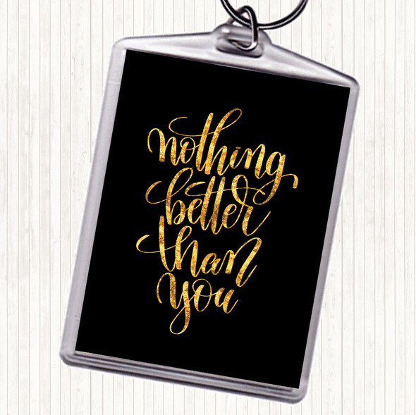 Black Gold Nothing Better Than You Quote Bag Tag Keychain Keyring