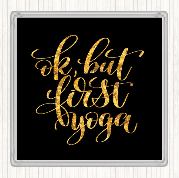 Black Gold Ok But First Yoga Quote Drinks Mat Coaster