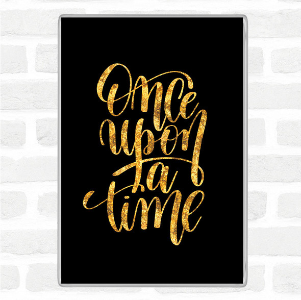 Black Gold Once A Time Quote Jumbo Fridge Magnet