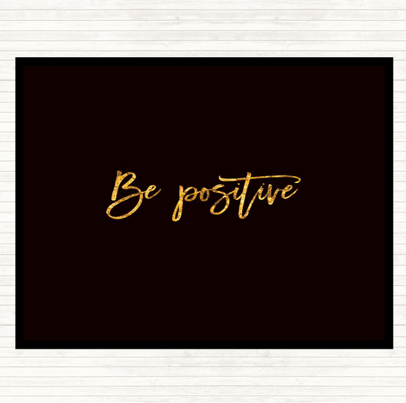 Black Gold Be Positive Quote Dinner Table Placemat