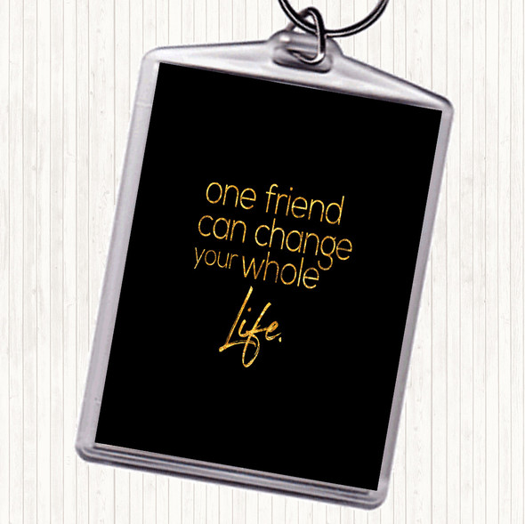 Black Gold One Friend Can Change Your Life Quote Bag Tag Keychain Keyring