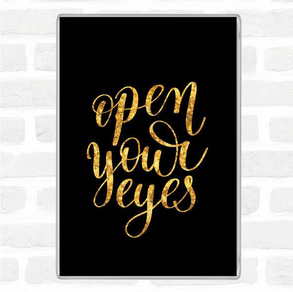 Black Gold Open Your Eyes Quote Jumbo Fridge Magnet