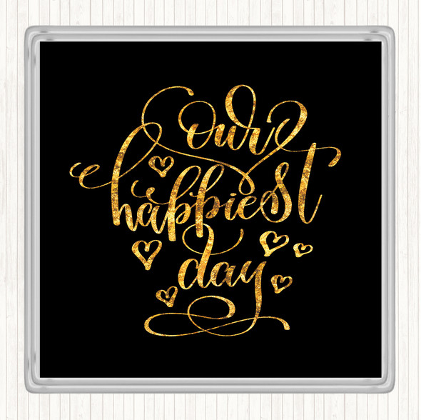 Black Gold Our Happiest Day Quote Drinks Mat Coaster