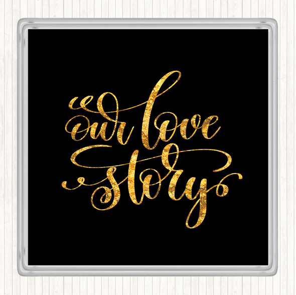 Black Gold Our Love Story Quote Drinks Mat Coaster