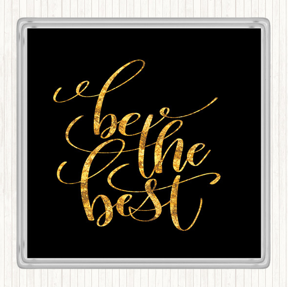 Black Gold Be The Best Quote Drinks Mat Coaster