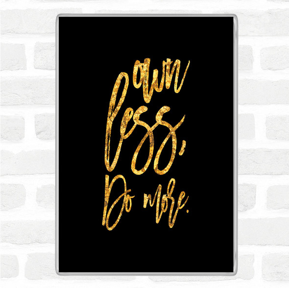 Black Gold Own Less Quote Jumbo Fridge Magnet