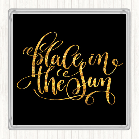 Black Gold Place In The Sun Quote Drinks Mat Coaster