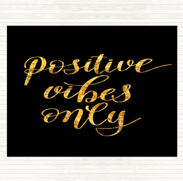 Black Gold Positive Vibes Only Quote Dinner Table Placemat