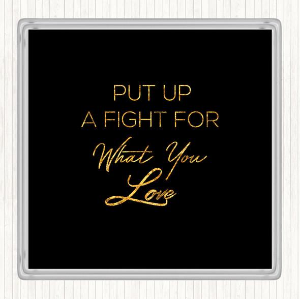 Black Gold Put Up A Fight Quote Drinks Mat Coaster