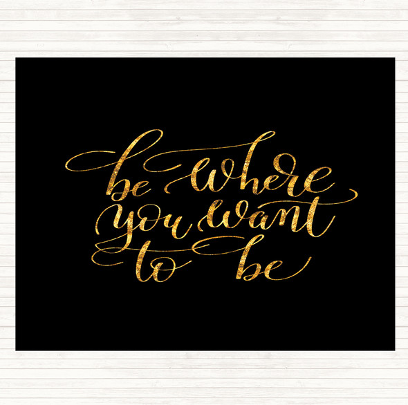 Black Gold Be Where You Want To Be Quote Dinner Table Placemat