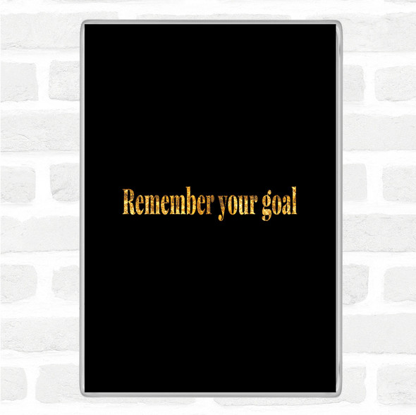 Black Gold Remember Your Goal Quote Jumbo Fridge Magnet