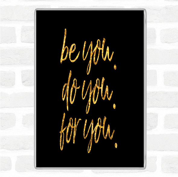 Black Gold Be You For You Quote Jumbo Fridge Magnet