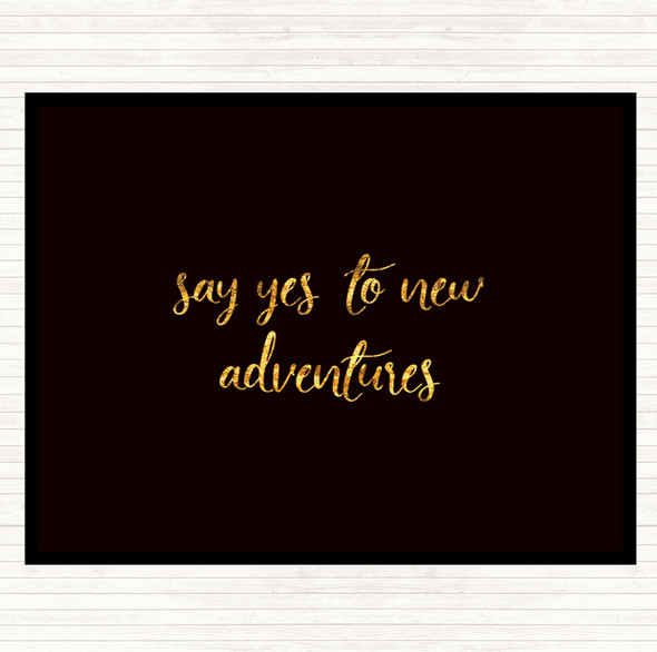 Black Gold Say Yes To New Adventures Quote Mouse Mat Pad