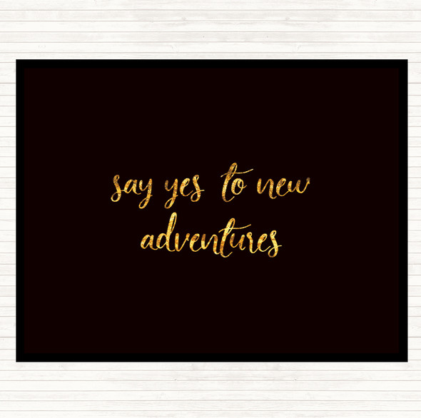 Black Gold Say Yes To New Adventures Quote Dinner Table Placemat