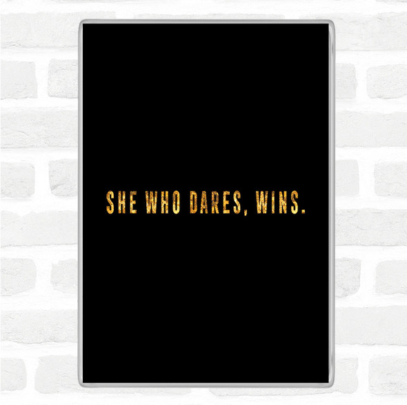 Black Gold She Who Dares Quote Jumbo Fridge Magnet