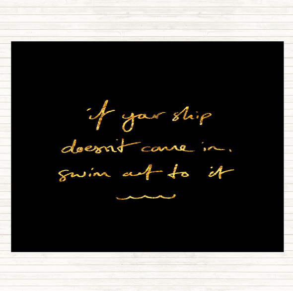 Black Gold Ship Doesn't Come In Swim Quote Mouse Mat Pad