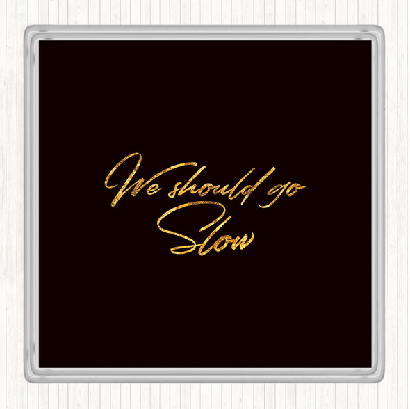 Black Gold Should Go Slow Quote Drinks Mat Coaster