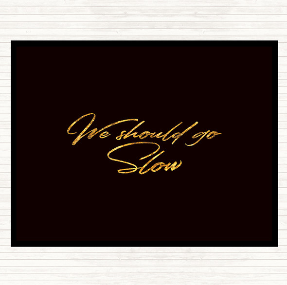 Black Gold Should Go Slow Quote Dinner Table Placemat