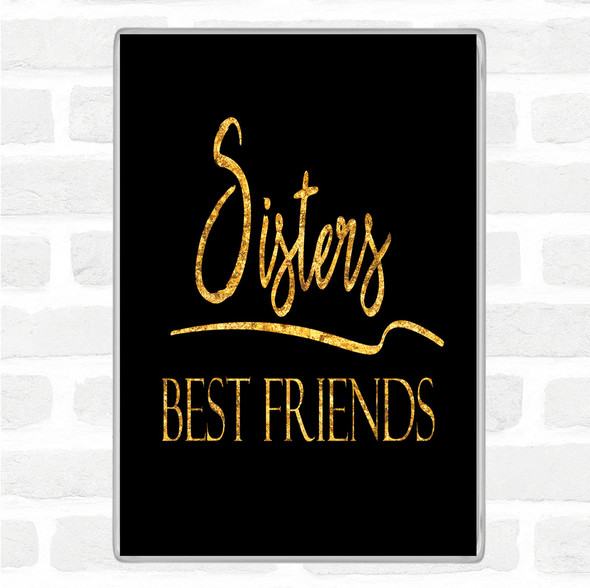 Black Gold Sisters Best Friends Quote Jumbo Fridge Magnet