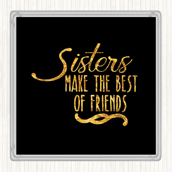 Black Gold Sisters Make The Best Of Friends Quote Drinks Mat Coaster