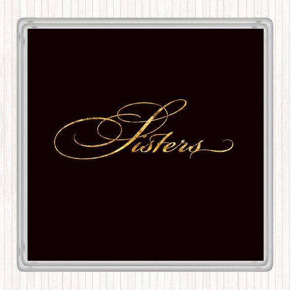 Black Gold Sisters Quote Drinks Mat Coaster