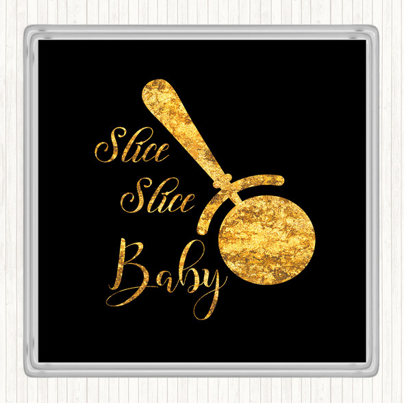 Black Gold Slice Slice Baby Quote Drinks Mat Coaster