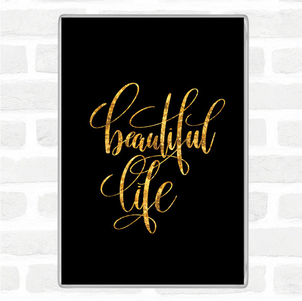 Black Gold Beautiful Life Quote Jumbo Fridge Magnet