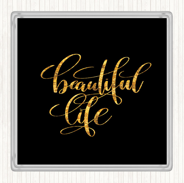 Black Gold Beautiful Life Quote Drinks Mat Coaster