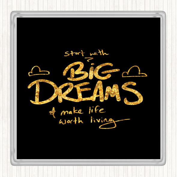 Black Gold Start With Big Dreams Quote Drinks Mat Coaster