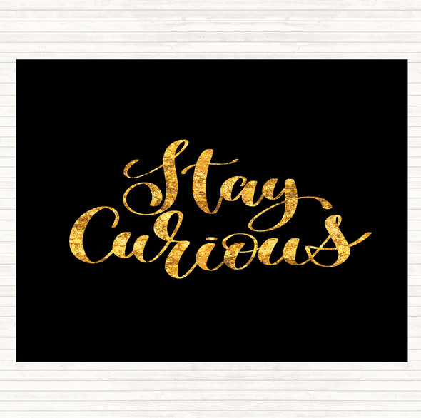 Black Gold Stay Curious Quote Dinner Table Placemat
