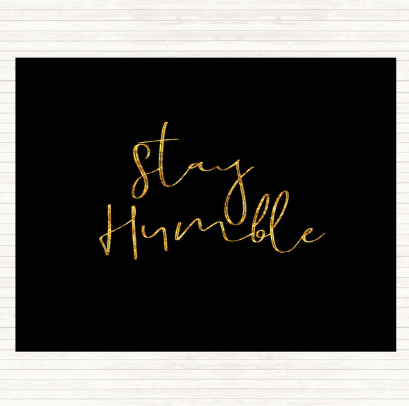 Black Gold Stay Humble Quote Dinner Table Placemat