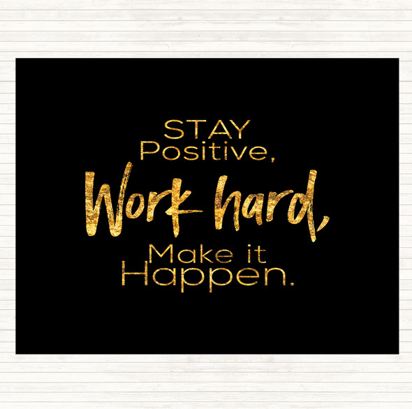 Black Gold Stay Positive Work Hard Make It Happen Quote Dinner Table Placemat