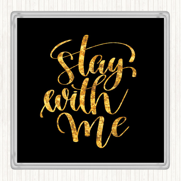 Black Gold Stay With Me Quote Drinks Mat Coaster