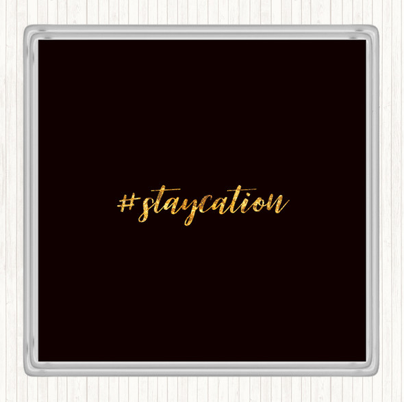 Black Gold Staycation Quote Drinks Mat Coaster