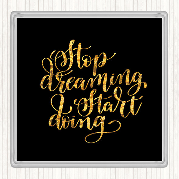 Black Gold Stop Dreaming Quote Drinks Mat Coaster