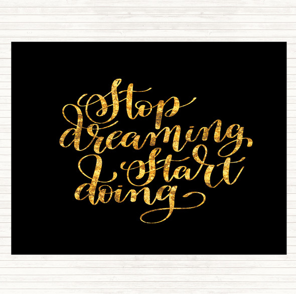 Black Gold Stop Dreaming Quote Dinner Table Placemat