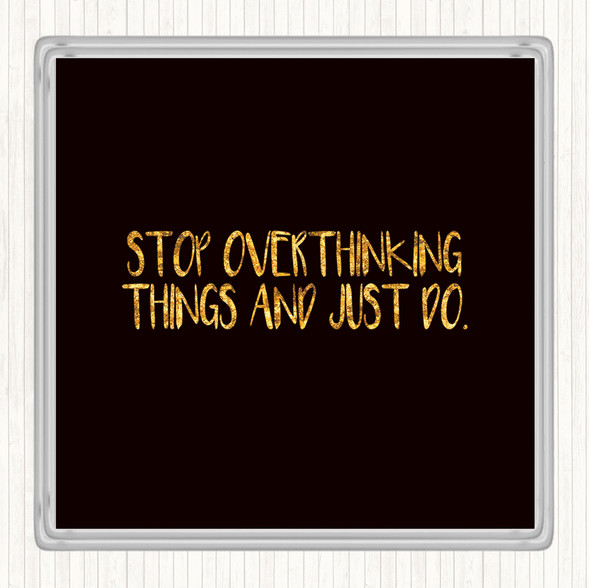 Black Gold Stop Overthinking And Just Do Quote Drinks Mat Coaster